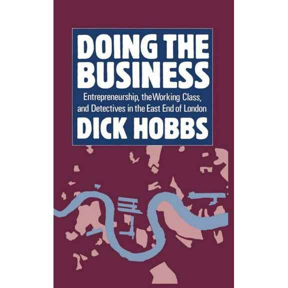 Doing the Business: Entrepreneurship, the Working Class, and Detectives in the East End of London, (Hardcover)
