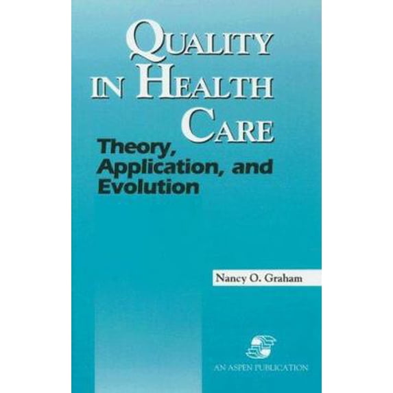 Pre-Owned Quality in Health Care: Theory, Application, and Evolution (Hardcover) 0834206250 9780834206250