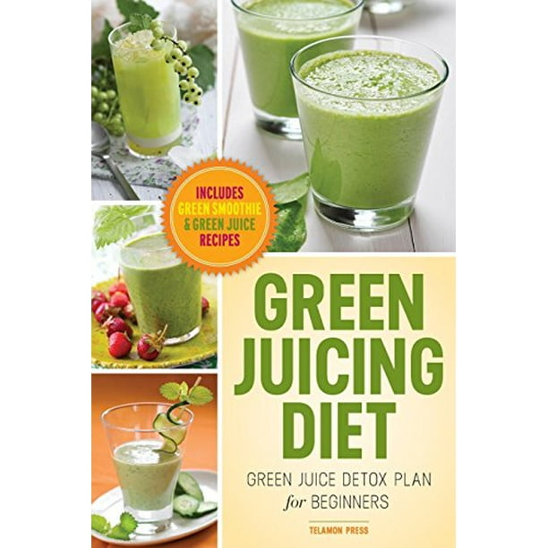 Green Juicing Diet Green Juice Detox Plan for BeginnersIncludes Green