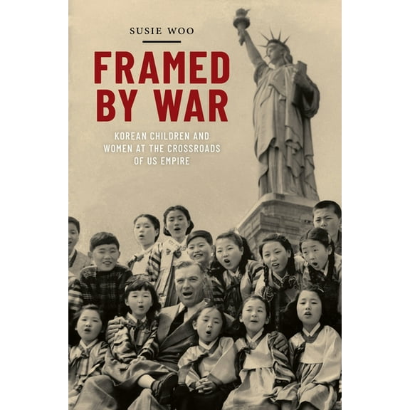 Nation of Nations Framed by War: Korean Children and Women at the Crossroads of Us Empire, Book 30, (Hardcover)