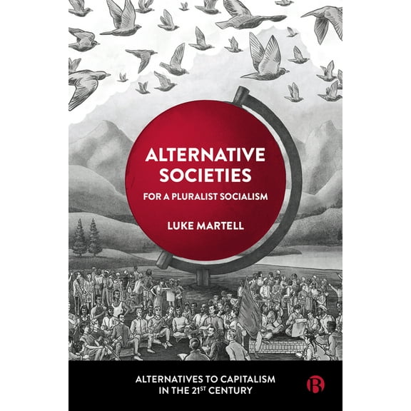 Alternatives to Capitalism in the 21st C Alternative Societies: For a Pluralist Socialism, (Paperback)