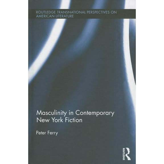 Routledge Transnational Perspectives on  Masculinity in Contemporary New York Fiction, (Hardcover)