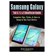 Samsung Galaxy Tab 3, 4, & S Unofficial Guide: Complete Tips, Tricks, & How to Setup & Use Your Device (Paperback)