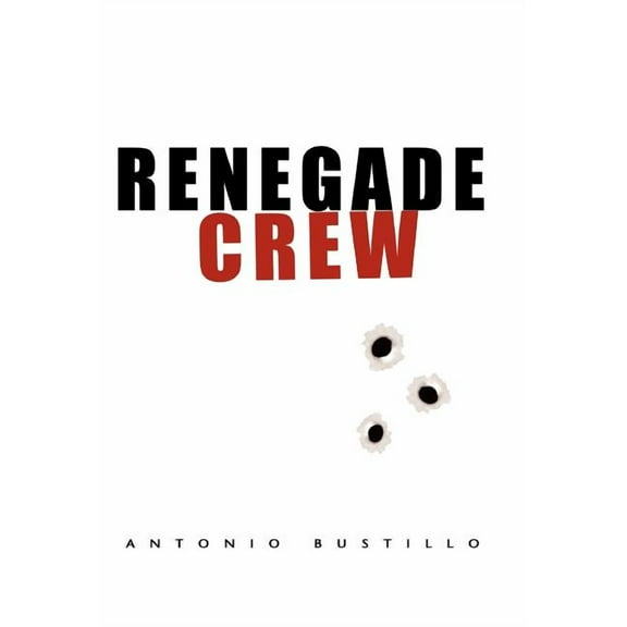 Renegade Crew (Hardcover) by Antonio Bustillo