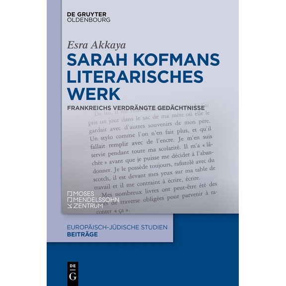 EuropÃ¤isch-JÃ¼dische Studien - BeitrÃ¤ge Sarah Kofmans Literarisches Werk: Frankreichs VerdrÃ¤ngte GedÃ¤chtnisse, Book 69, (Hardcover)