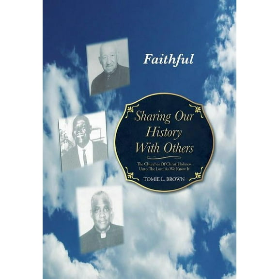 Sharing Our History with Others: The Churches of Christ Holiness Unto the Lord as We Know It (Hardcover) by Tomie L Brown