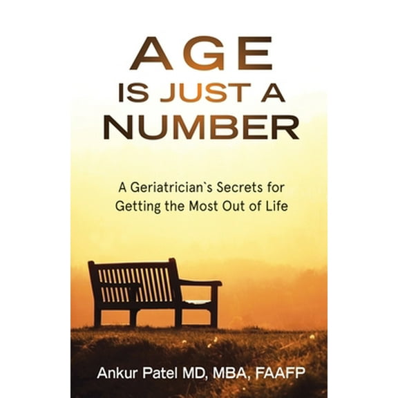 Pre-Owned Age Is Just a Number: A Geriatrician`s Secrets for Getting the Most Out of Life (Paperback) 1737484307 9781737484301