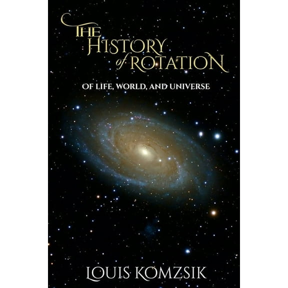 The History of Rotation: Of Life, World, and Universe, (Paperback)