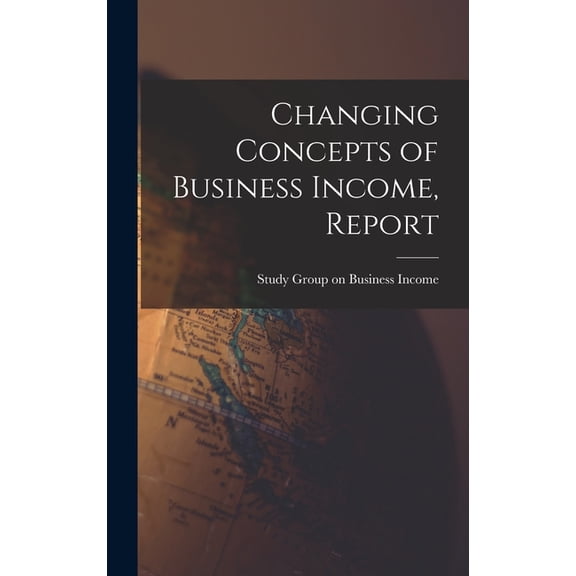 Changing Concepts of Business Income, Report, (Hardcover)