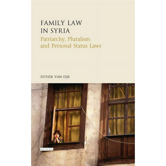 Library of Islamic Law Family Law in Syria: Patriarchy, Pluralism and Personal Status Laws, (Hardcover)