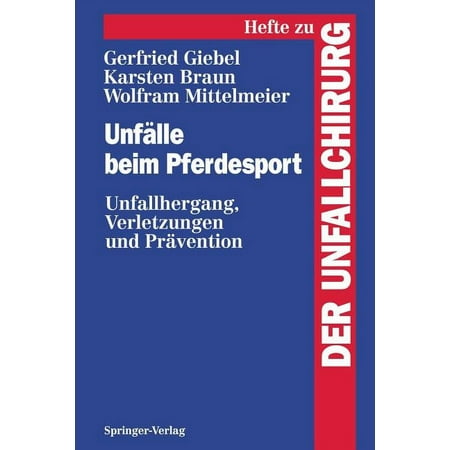Hefte Zur Zeitschrift der Unfallchirurg UnfÃ¤lle Beim Pferdesport: Unfallhergang Verletzungen Und PrÃ¤vention Book 244 (Paperback)