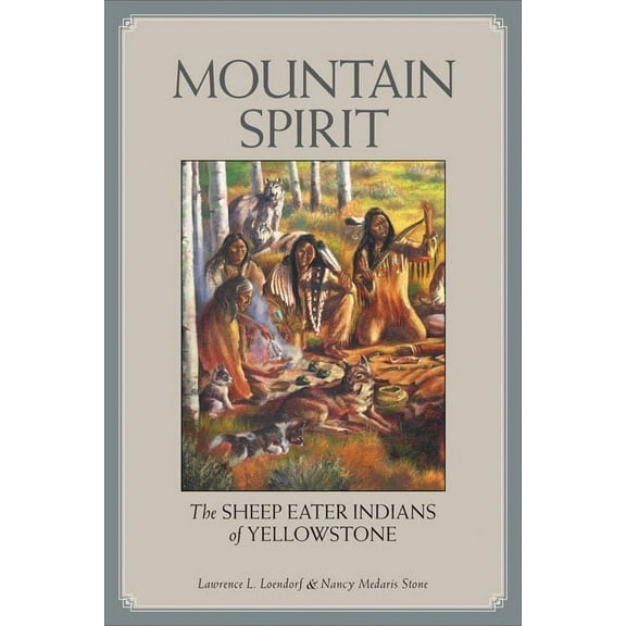 Mountain Spirit: The Sheep Eater Indians of Yellowstone, (Paperback)