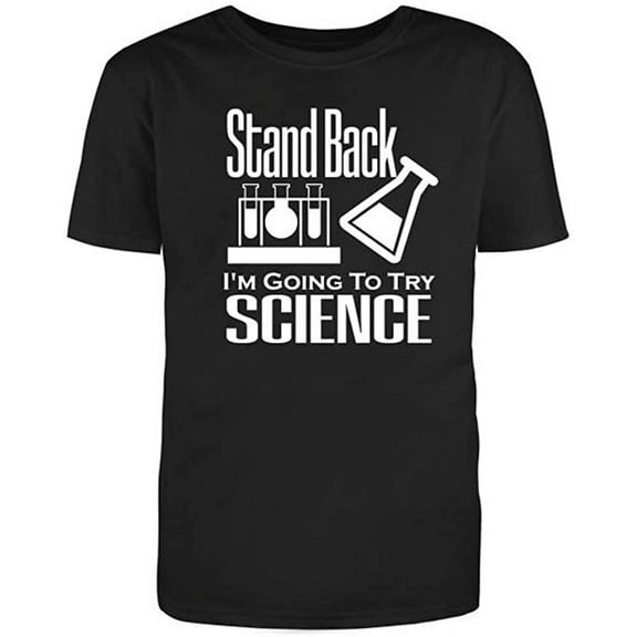 Stand Back I'm Going to Try Science, Novelty Funny T Shirt Black Small