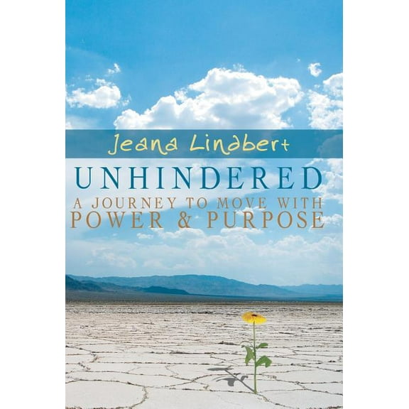 Unhindered: A Journey to Move with Power and Purpose (Hardcover) by Jeana Lindbert