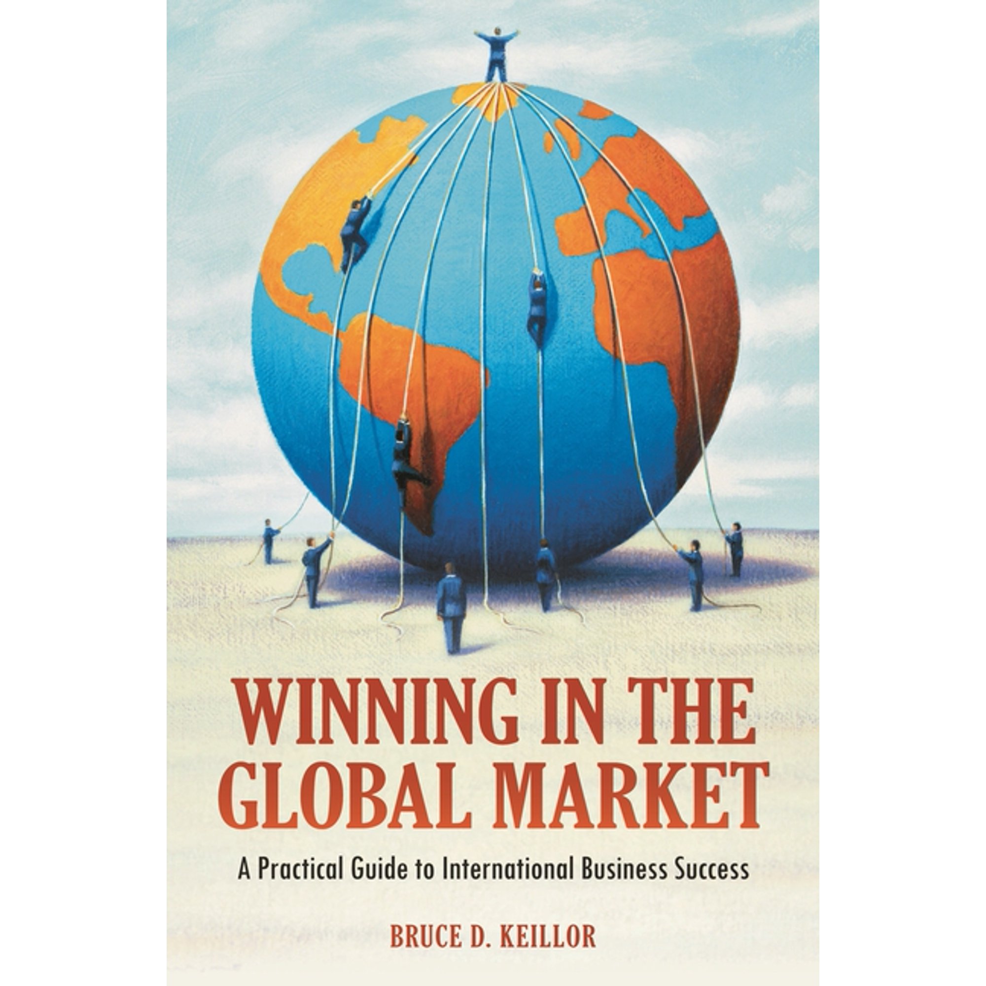 Winning in the Global Market: A Practical Guide to International Business Success (Hardcover)