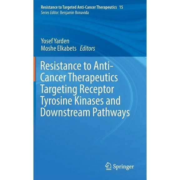 Resistance to Targeted Anti-Cancer Thera Resistance to Anti-Cancer Therapeutics Targeting Receptor Tyrosine Kinases and Downstream Pathways, Book 15, (Hardcover)