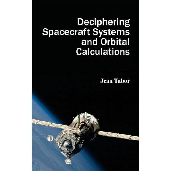 Deciphering Spacecraft Systems and Orbital Calculations, (Hardcover)