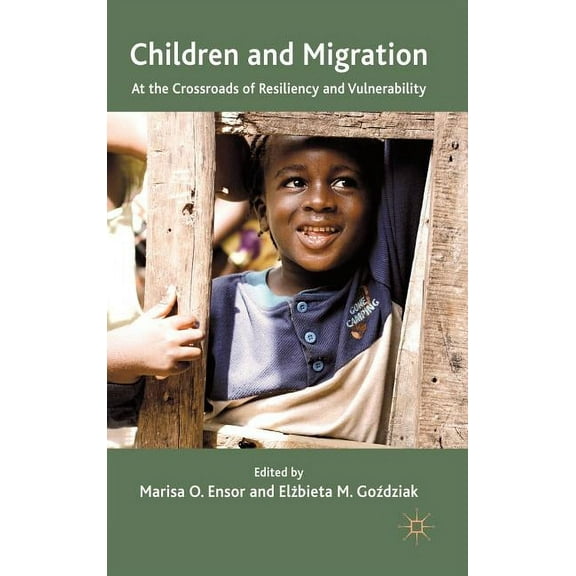 Children and Migration: At the Crossroads of Resiliency and Vulnerability, (Hardcover)