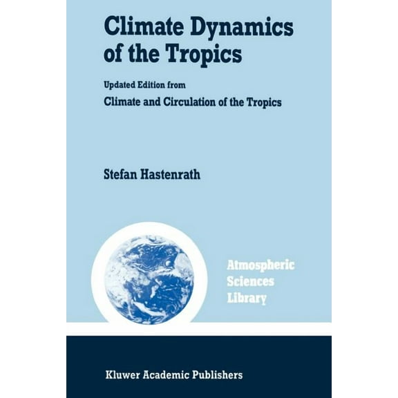 Atmospheric and Oceanographic Sciences L Climate Dynamics of the Tropics, Book 8, (Paperback)