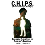 C.H.I.P.S. (Chameleon's Hiding In Plain Sight): Developing Today's Sons for Tomorrow's Daughters (Paperback)