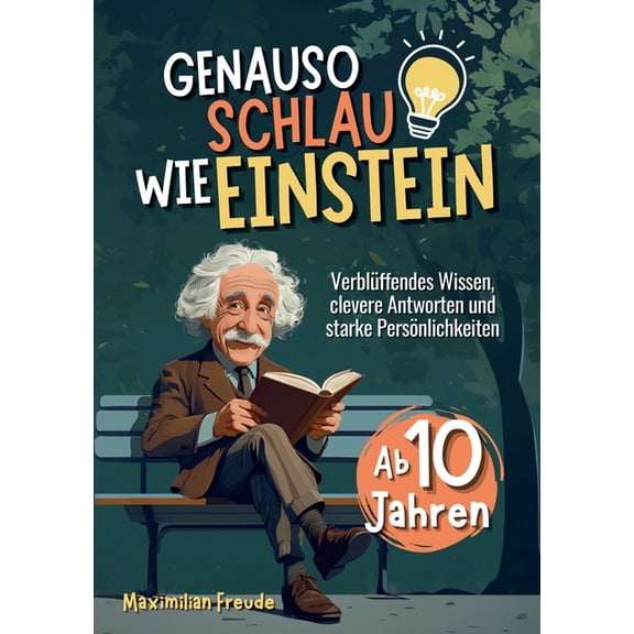 Genauso schlau wie Einstein: VerblÃ¼ffendes Wissen, clevere Antworten und starke PersÃ¶nlichkeiten - Ab 10 Jahren, (Paperback)
