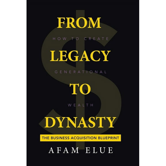 From Legacy To Dynasty: How To Create Generational Wealth, (Hardcover)