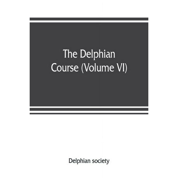 The Delphian course: a systematic plan of education, embracing the world's progress and development of the liberal arts , (Paperback)