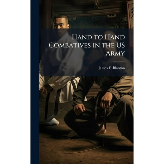 Hand to Hand Combatives in the US Army, (Hardcover)