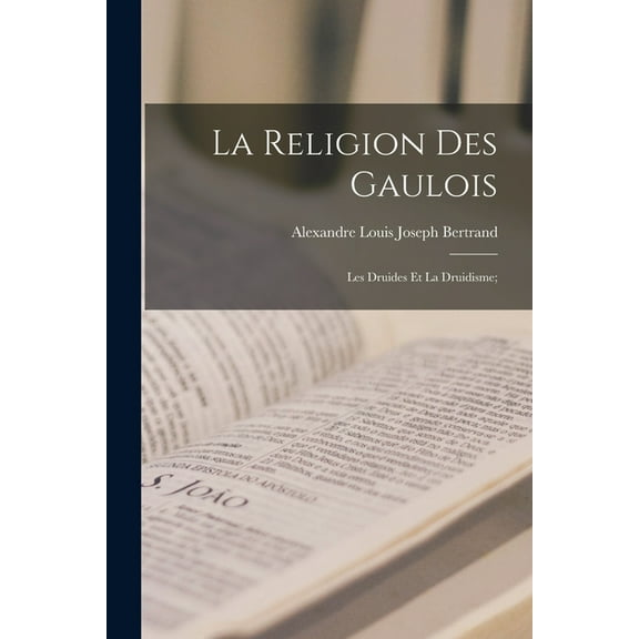 La religion des Gaulois; les Druides et la druidisme; (Paperback)