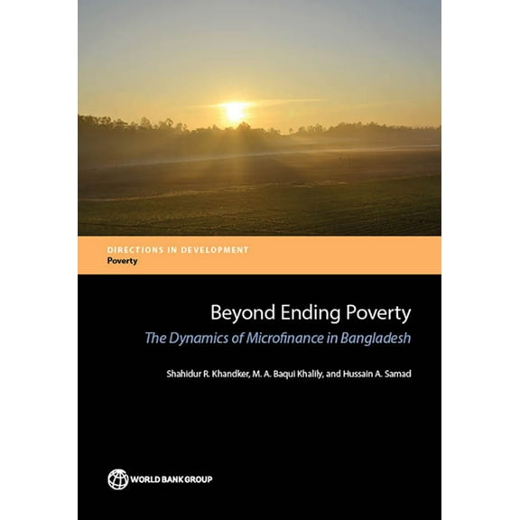 Directions in Development - Poverty Beyond Ending Poverty: The Dynamics of Microfinance in Bangladesh, (Paperback)