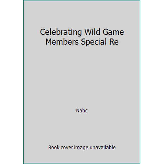 Pre-Owned Celebrating Wild Game Members Special Re (Hardcover) 1581590563 9781581590562