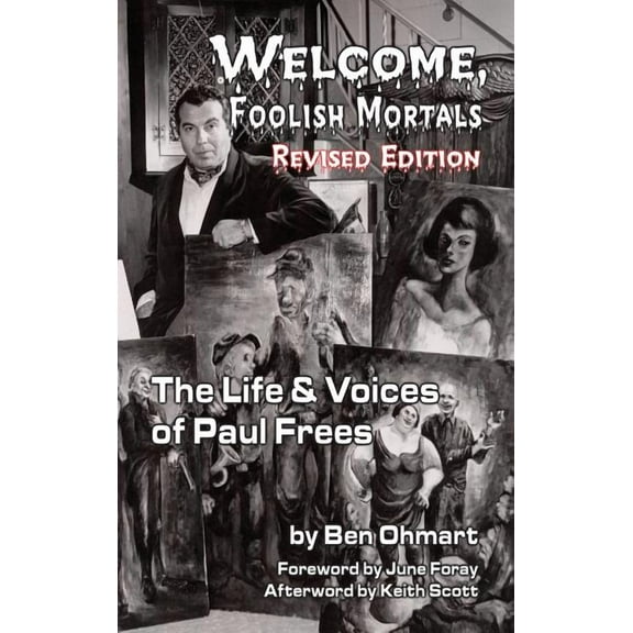 Welcome, Foolish Mortals the Life and Voices of Paul Frees (Revised Edition) (Hardback), (Hardcover)