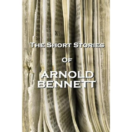 - The Short Stories of Arnold Bennett (Paperback)