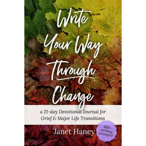 Write Your Way Through Change: A 21-Day Devotional Journal for Grief and Major Life Transitions, (Paperback)
