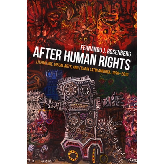 Pre-Owned Illuminations After Human Rights: Literature, Visual Arts, and Film in Latin America, 1990-2010, Book 74, (Paperback)