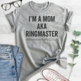 thumbnail image 2 of I'm A Mom AKA Ringmaster Shirt, Unisex Women's Shirt, Sassy Mom Shirt, Mama Shirt, Mother Shirt, Heather Gray, Small, 2 of 6