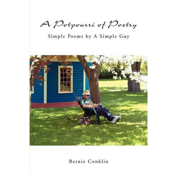 A Potpourri of Poetry: Simple Poems by A Simple Guy (Paperback) by Bernie Conklin