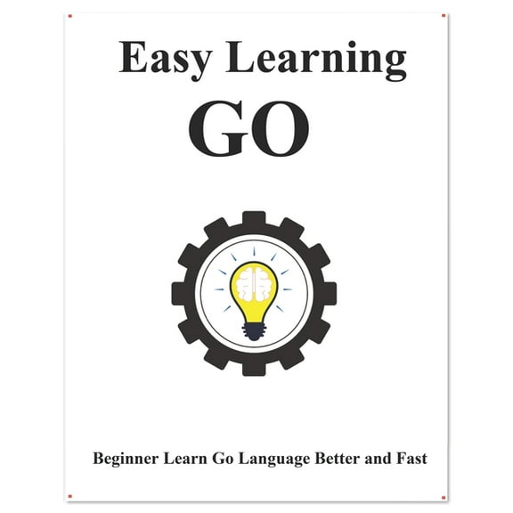 Easy Learning Golang Programming Foundation Data Structures and Algorithms: Easy Learning Go: Step by step to lead beginners to learn Go better and fast (Paperback)