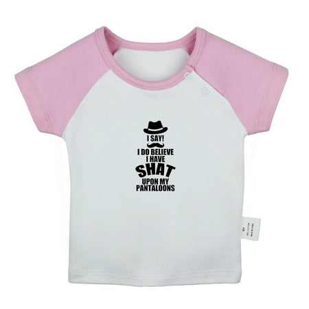 

I Do Believe I Have Shat Upon My Pantaloons Funny T shirt For Baby Newborn Babies T-shirts Infant Tops 0-24M Kids Graphic Tees Clothing (Short Pink Raglan T-shirt 6-12 Months)