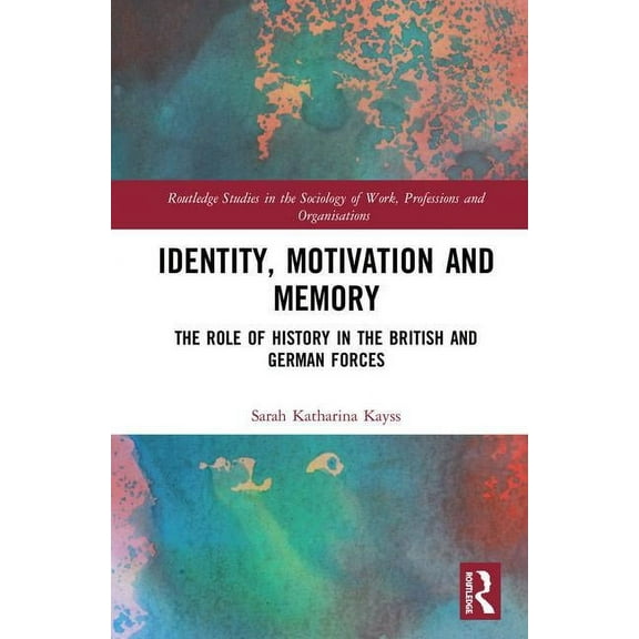Routledge Studies in the Sociology of Wo Identity, Motivation and Memory: The Role of History in the British and German Forces, (Hardcover)