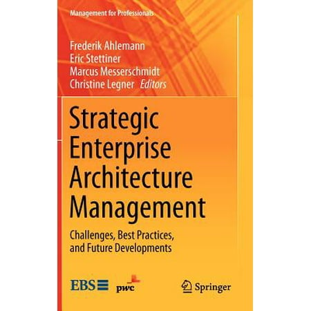 Strategic Enterprise Architecture Management : Challenges, Best Practices, and Future