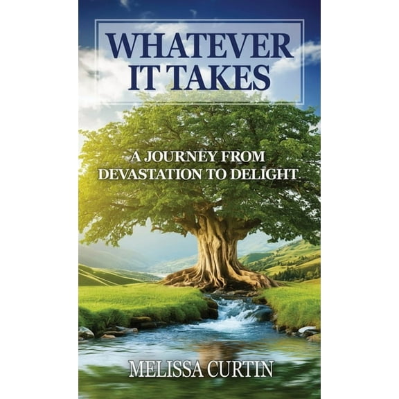 Whatever it Takes: A Journey from Devastation to Delight, (Hardcover)