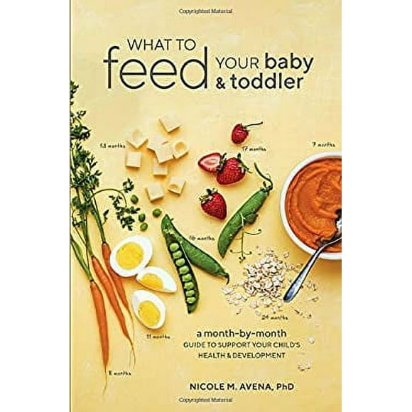 What to Feed Your Baby and Toddler : A Month-By-Month Guide to Support Your Child's Health and Development 9780399580239 Used / Pre-owned