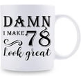 thumbnail image 2 of 78th Birthday Gifts for Women Men - Damn I Make 78 Look Great Mug - 78 Year Old Present Ideas for Wife, Husband, Mom, Dad, Sisters, Brothers, Friends, Coworkers - 11 oz Coffee Mug, 2 of 6