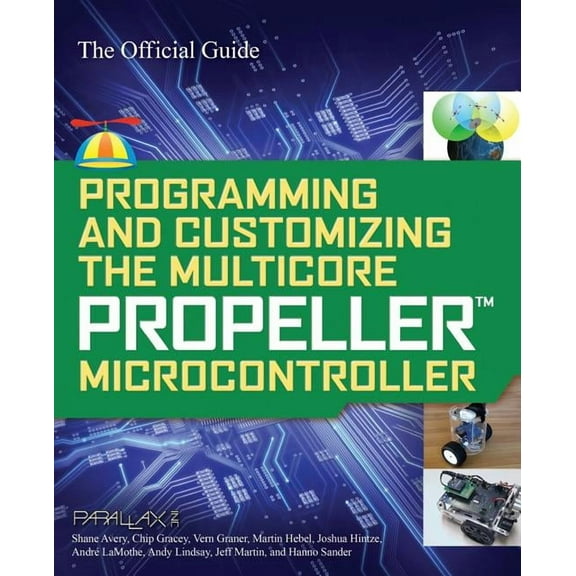 Programming and Customizing the Multicore Propeller Microcontroller: The Official Guide (Paperback)