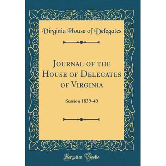 Journal of the House of Delegates of Virginia : Session 1839-40 (Classic Reprint)