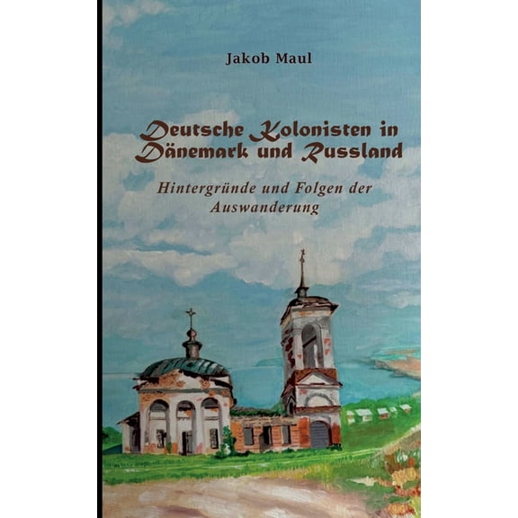 Deutsche Kolonisten in Dänemark und Russland: Hintergründe und Folgen der Auswanderung, (Paperback)