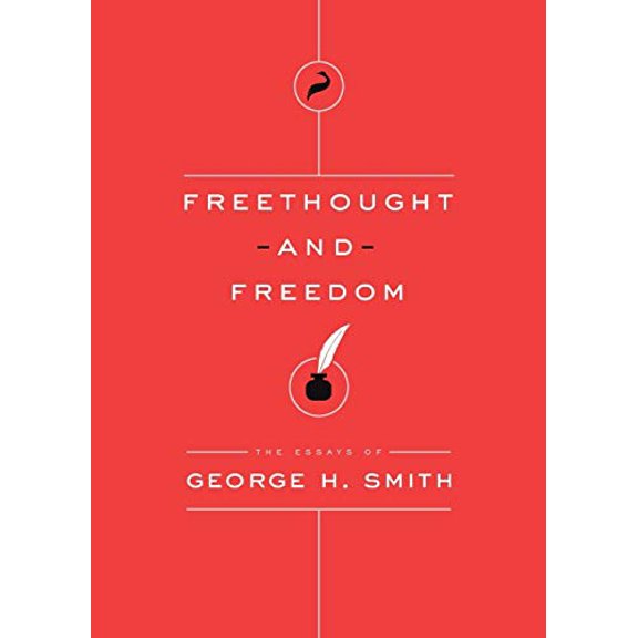 Essays of George H. Smith: Freethought and Freedom (Paperback)