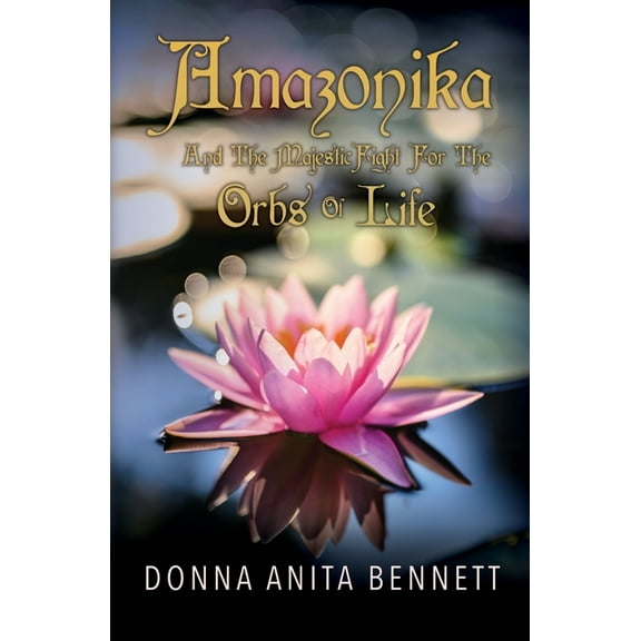 Amazonika And The Majestic Fight For The Orbs Of Life, (Paperback)