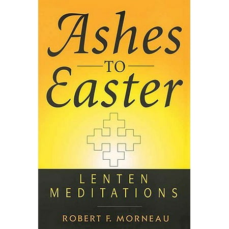 Ashes to Easter : Lenten Meditations